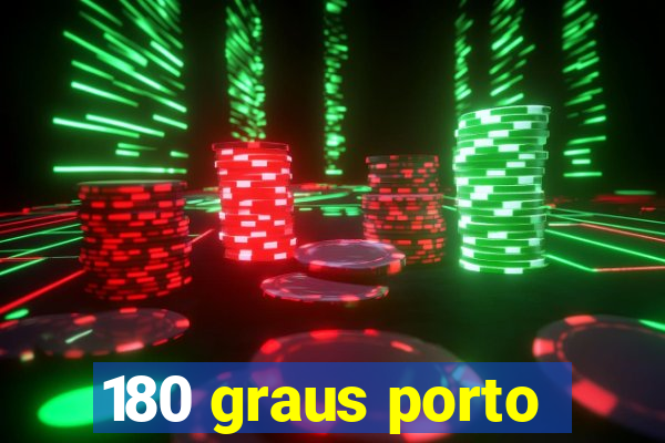 180 graus porto