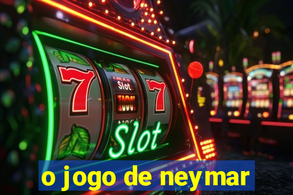 o jogo de neymar