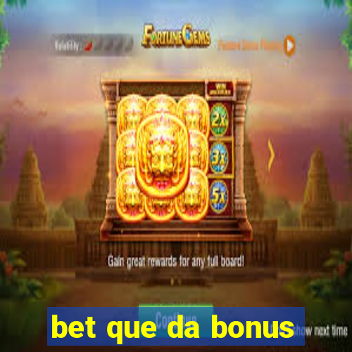 bet que da bonus