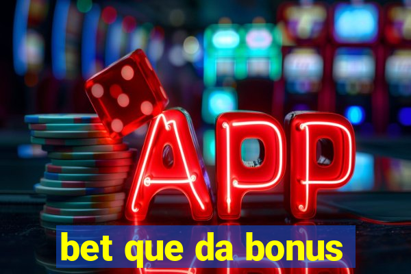 bet que da bonus