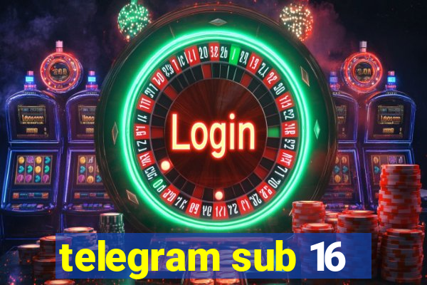 telegram sub 16