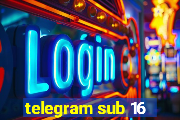 telegram sub 16