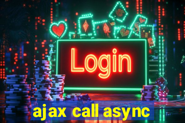 ajax call async