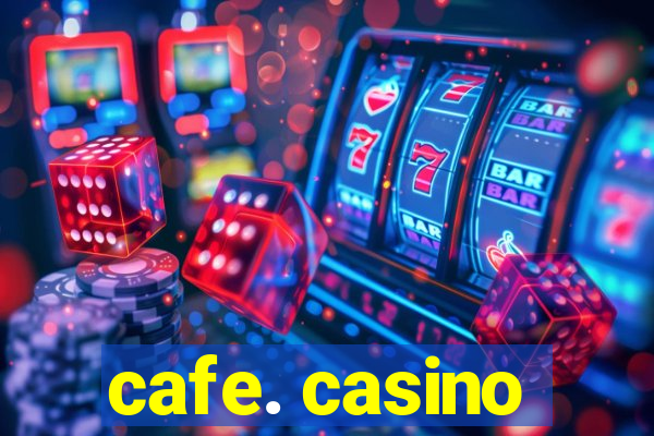 cafe. casino