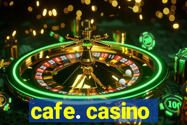 cafe. casino