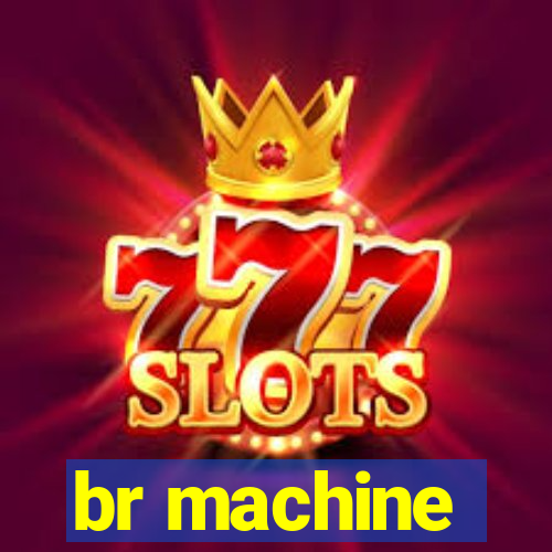 br machine