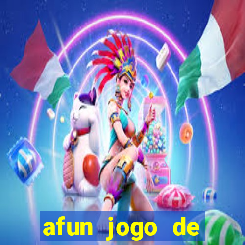 afun jogo de ganhar dinheiro