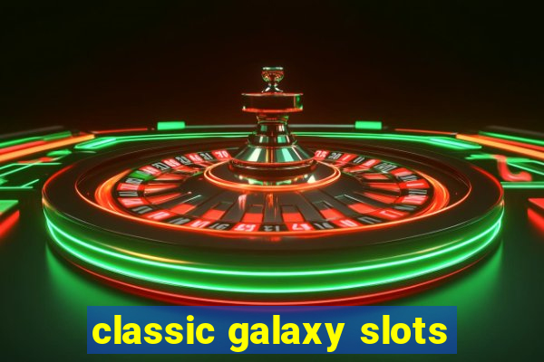 classic galaxy slots