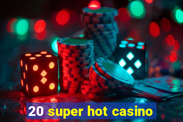 20 super hot casino