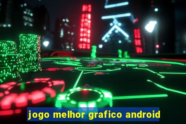 jogo melhor grafico android