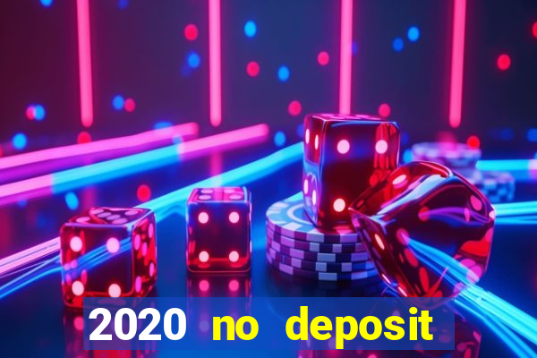 2020 no deposit casino bonus