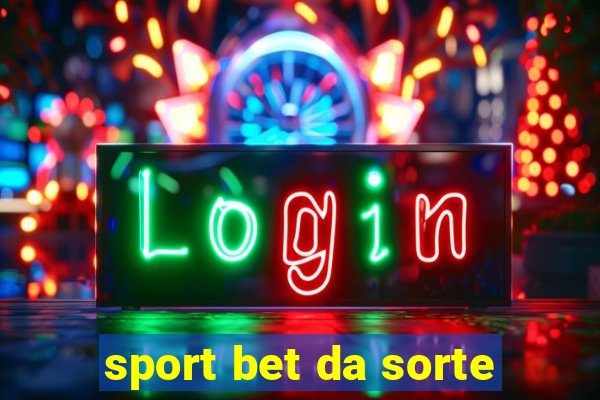 sport bet da sorte