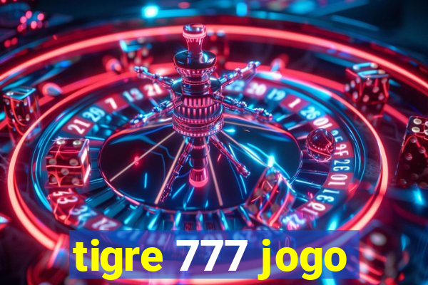 tigre 777 jogo