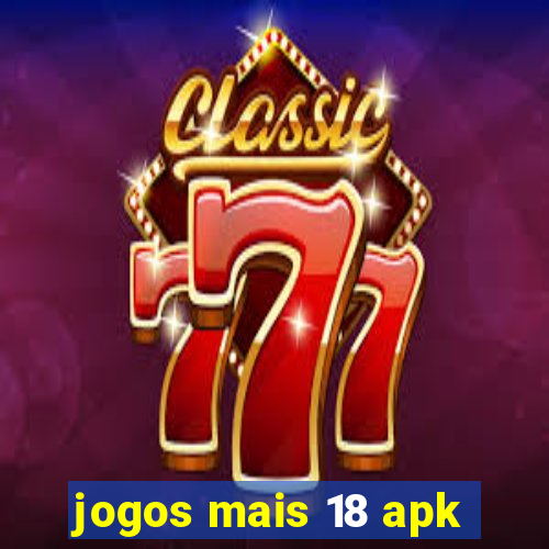 jogos mais 18 apk