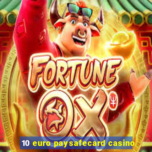 10 euro paysafecard casino