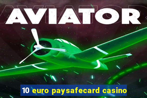 10 euro paysafecard casino