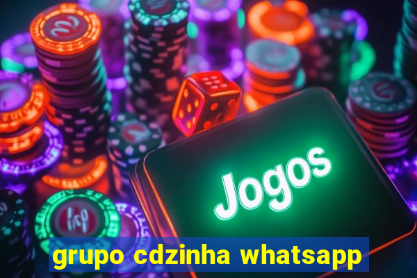 grupo cdzinha whatsapp