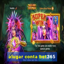 alugar conta bet365