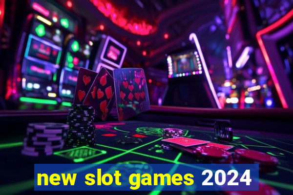 new slot games 2024