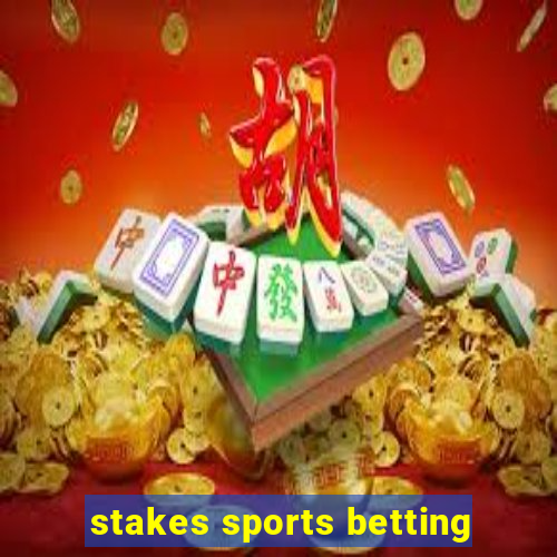 stakes sports betting