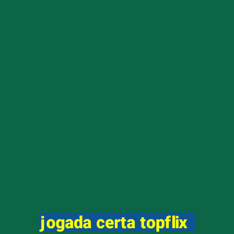 jogada certa topflix