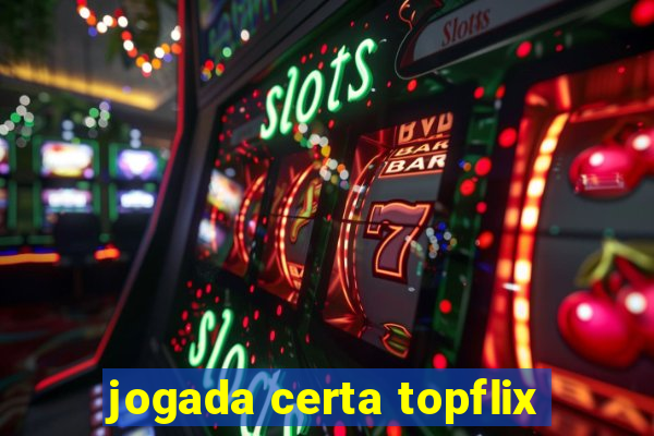 jogada certa topflix