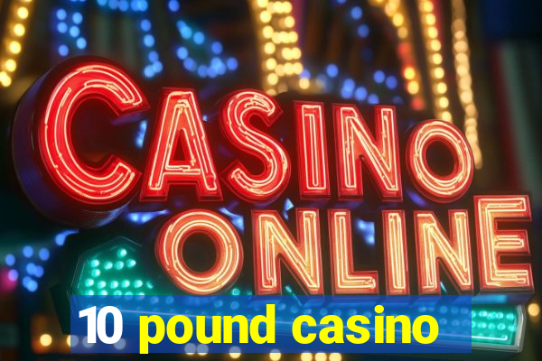 10 pound casino