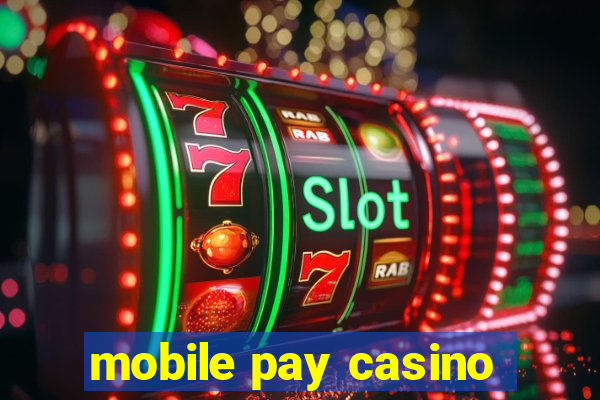 mobile pay casino