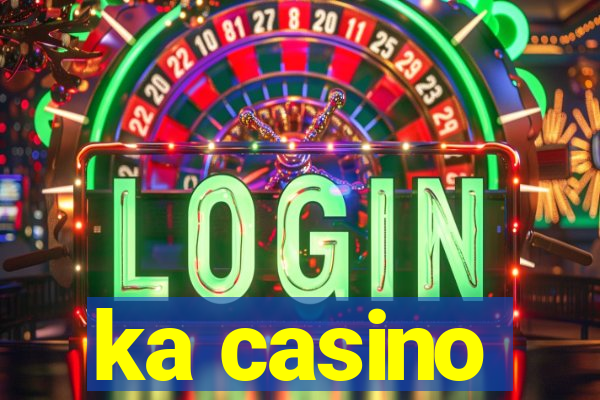 ka casino