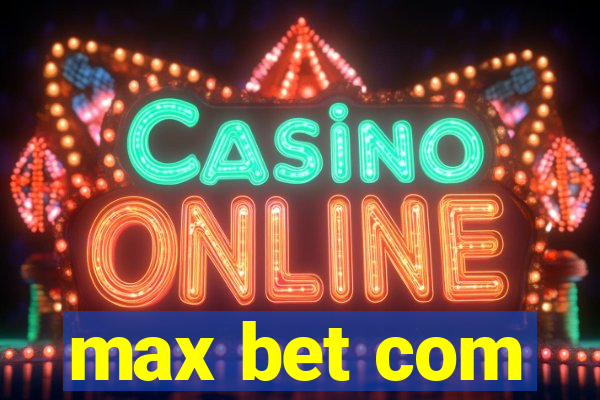 max bet com