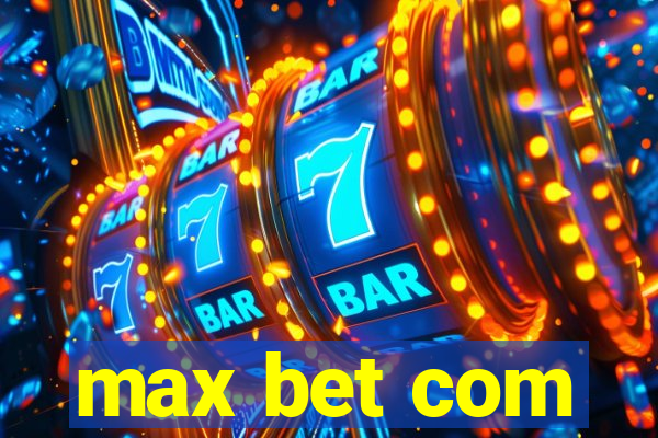 max bet com