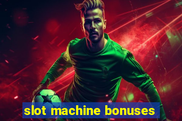 slot machine bonuses