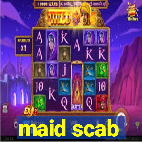 maid scab