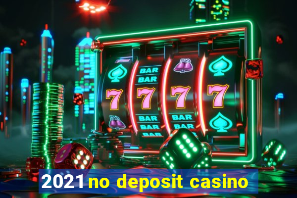 2021 no deposit casino