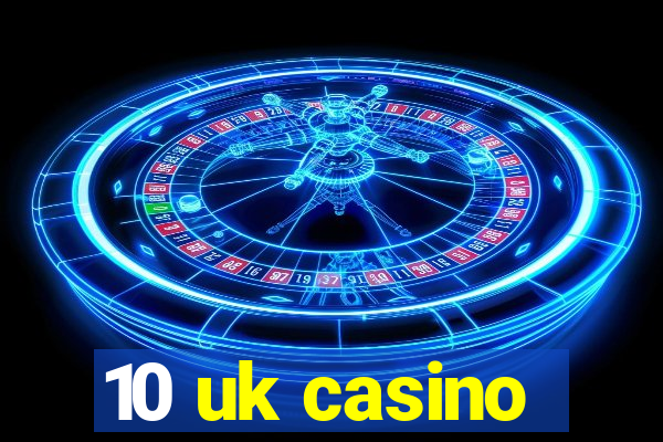 10 uk casino