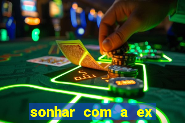 sonhar com a ex do meu marido jogo do bicho