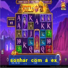 sonhar com a ex do meu marido jogo do bicho