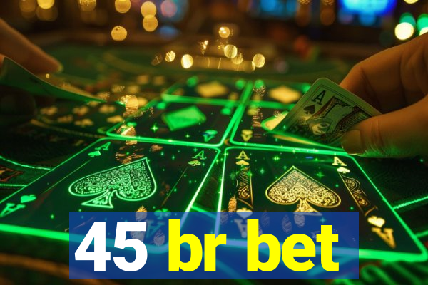 45 br bet