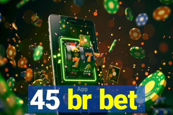 45 br bet