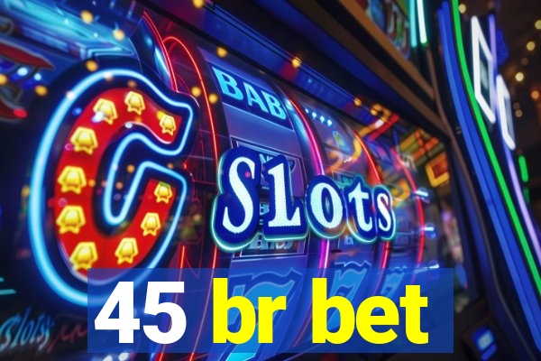 45 br bet