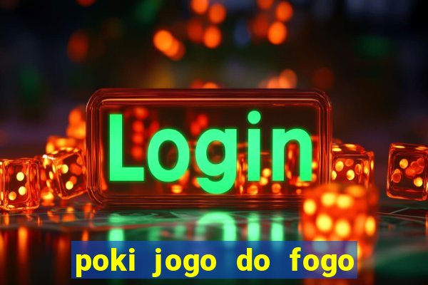 poki jogo do fogo e agua