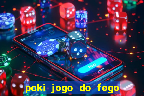 poki jogo do fogo e agua