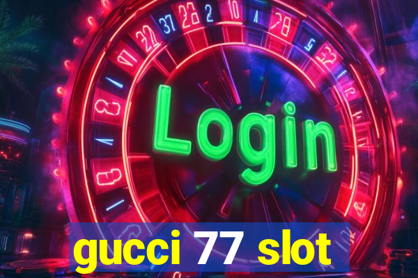 gucci 77 slot