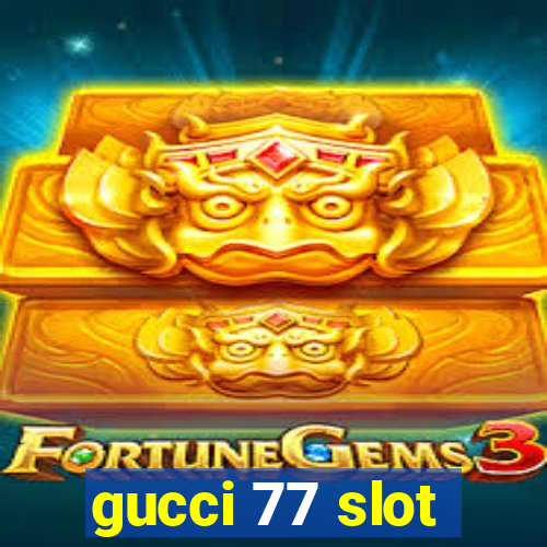 gucci 77 slot