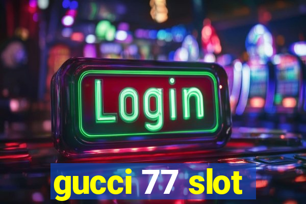 gucci 77 slot