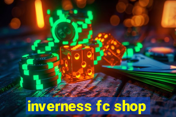 inverness fc shop