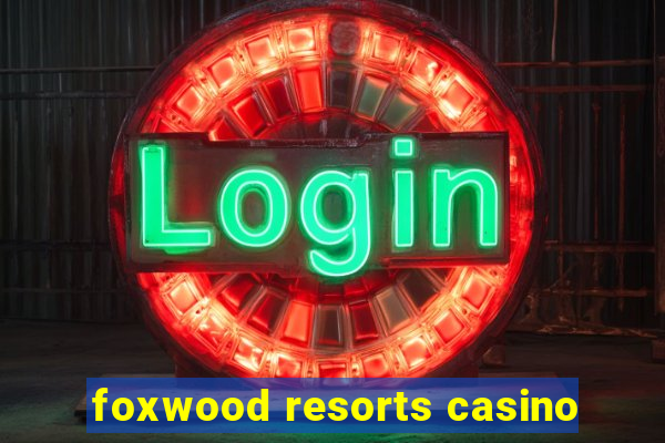 foxwood resorts casino