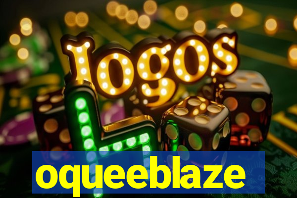 oqueeblaze