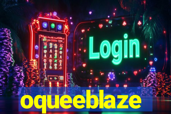 oqueeblaze