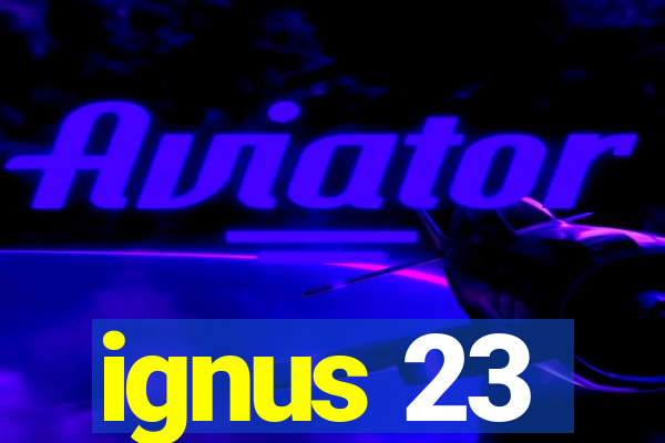 ignus 23